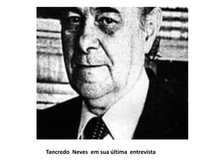 Tancredo Neves em sua última entrevista
 