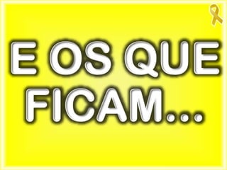 E OS QUE
FICAM...
 