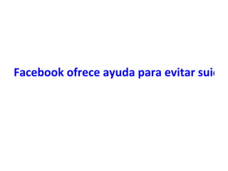 Facebook ofrece ayuda para evitar suicid
 