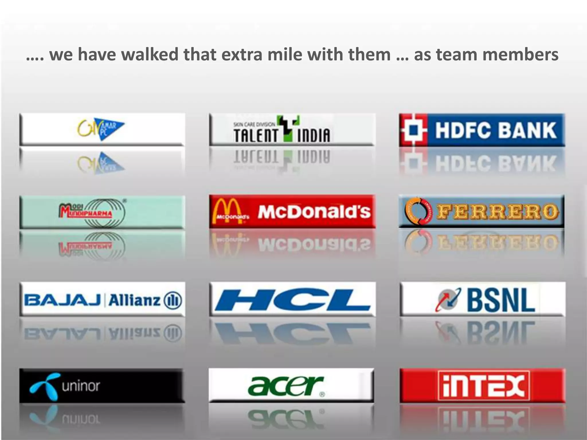 …. we have walked that extra mile with them … as team members
 