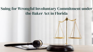 Suing for Wrongful Involuntary Commitment under
the Baker Act in Florida
 
