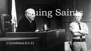 Suing Saints
1 Corinthians 6:1-11
 
