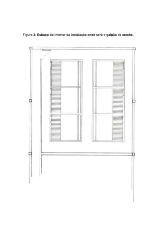 Figura 3: Esboço do interior da instalação onde será o galpão de creche.
 