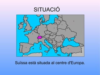 SITUACIÓ




Suïssa està situada al centre d'Europa.
 