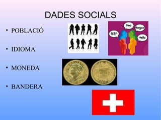 DADES SOCIALS
• POBLACIÓ

• IDIOMA

• MONEDA

• BANDERA
 
