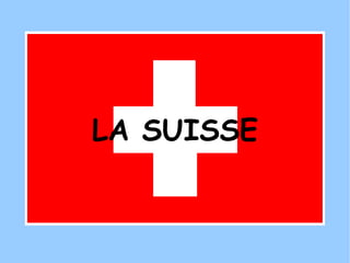 LA SUISSE 