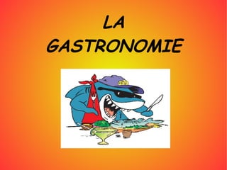 LA GASTRONOMIE 