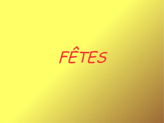 FÊTES 