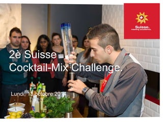 2è Suisse 
Cocktail-Mix Challenge. 
Lundi, 13 octobre 2014 
 