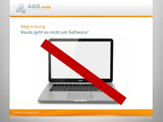 7Mittwoch, 21. August 2013
Abgrenzung
Heute geht es nicht um Software!
 