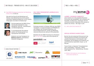 [   iM FoKus - TrenDs 2010 - AM 27.08.2009                  ]                                            [   neu + neu + neu         ]


 Das EMEX-Trendpanel präsentiert die Marketing-     neU: emeX-trenDrePort JAHrbUCH 2010
  trends 2010 | 12:00 Uhr                            by Persönlich

    Wie sieht die Zukunft des Marketings aus?                                                            myemeX - bUsiness CommUnitY
    Welche neuen Marketinginstrumente werden                                                             www.myemex.ch ist die interaktive Business-
    zukünftig an Bedeutung gewinnen und für welche                                                       Community der SuisseEMEX. Hier vernetzen sich
    Zielgruppen sind diese von Bedeutung?                                                                Aussteller und Besucher, vereinbaren Termine
                                                                                                         und kommunizieren miteinander. Mit myemex.ch
             Die Kernergebnisse der EMEX-Online-                                                         bleiben Sie vernetzt – 365 Tage im Jahr.
             Trendstudie präsentiert Dr. Jörg
             Staudacher, input AG - Unternehmens-    Erstmalig erscheint im Oktober 2009 der neue EMEX   8 mehr unter www.myemex.ch
             und Marketingberatung.                  Trendreport. In Zusammenarbeit mit PERSÖNLICH,
                                                     dem Magazin der Schweizer Marketing- und
             Im anschliessenden Roundpanel           Kommunikationsbranche, werden die Marketing-
             werden die Trendprognosen von           trends der Branche als Jahrbuch 2010 präsentiert.
             Fachexperten kommentiert.                                                                   sPeCiAL interest gUiDeD toUrs
                                                     Bestellen Sie den EMEX-Trendreport by Persönlich
             Moderiert wird das Trendpanel von       für nur CHF 30.00 online unter www.myemex.ch!       Buchen Sie eine kostenlose Führung durch die
             matthias Ackeret, Chefredakteur                                                             Themenbereiche der Messe. Ein Experte gibt
             Persönlich Verlags AG.                                                                      vertiefte Informationen und Einblicke in das
                                                                                                         Fachgebiet. Die Rundgänge sind kostenlos und
                                                                                                         auf 20 Teilnehmer beschränkt. Dauer: ca. 30
                                                                                                         Minuten.

                                                                                                         Touren finden zu folgenden Themenbereichen
                                                                                                         statt: GreenVillage | e-Business | CRM &
[   eMeX-ForuM PArTner     ]                                                                             Directmarketing Tour | Weiterbildung | Künstler-
                                                                                                         Café | MICE

                                                                                                         8 Weitere Informationen und Anmeldung
                                                                                                           unter www.myemex.ch




                                                                                                                                           [   seite 11     ]
 