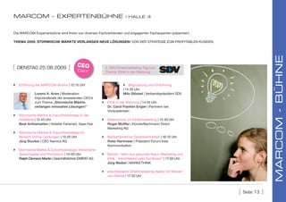 MarcoM - EXpErtEnbÜhnE                                                | hallE 4



Die MARCOM-Expertenbühne wird Ihnen von diversen Fachverbänden und engagierten Fachexperten präsentiert.

tHemA 2009: stürmisCHe märKte VerLAngen neUe LösUngen! VON DER STRATEGIE ZUM PROFITABLEN KUNDEN.




                                                                                                                               MarcoM - bÜhnE
[   DiensTAg 25.08.2009           ]     CEO              2. SDV Direktmarketing-Tag zum
                                        day              Thema: Ethik in der Werbung


 Eröffnung der MARCOM-Bühne | 12:15 Uhr                             Begrüssung und Einführung
                                                                    | 14:30 Uhr
             Lorenz A. Aries | Moderation                           Milo Stössel | Verbandspräsident SDV
             Impulsreferate der anwesenden CEO's
             zum Thema „Stürmische Märkte               Ethik in der Werbung | 14:35 Uhr
             verlangen innovative Lösungen!“             Dr. Carol Franklin Engler | Partnerin bei
                                                         Vorausdenken
 Stürmische Märkte & Zukunftsstrategie in der
  Hotellerie | 12:45 Uhr                                Datenschutz im Direktmarketing | 15:30 Uhr
  Beat Anthamatten | Hotelier Ferienart, Saas Fee        Roger Muffler | KünzlerBachmann Direct
                                                         Marketing AG
   Stürmische Märkte & Zukunftsstrategie im
    Bereich Online Leistungen | 13:25 Uhr               Werbefreiheit ist Gedankenfreiheit | 16:15 Uhr
    Jürg Stucker | CEO Namics AG                         Peter Hartmeier | Präsident Forum freie
                                                         Kommunikation
 Stürmische Märkte & Zukunftsstrategie: Versicherte
  Gewinnspiele und Promotions | 14:00 Uhr               Delinat - Wein aus gesunder Natur: Marketing und
  Ralph Clemens Martin | Geschäftsführer EMIRAT AG       Ethik - Hemmfaktor oder Symbiose? | 17:00 Uhr
                                                         Jürg Weibel | MARKETHINK

                                                        anschliessend Direktmarketing-Apéro mit Weinen
                                                         von Delinat | 17:30 Uhr



                                                                                                            [   seite 13   ]
 