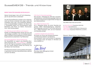 SuisseEMEX‘09 - trends und Know-how


bereit sein für rosigere zeiten im 2010!

Welche Trends liegen in der Luft? Ist Ihr Marketing-    CEO-Day für Entscheidungsträger
plan für das 2010 schon vorbereitet?                    Neu wird der 1. Messetag als «CEO-Day» konzipiert.
                                                        Geschäftsführer und Entscheidungsträger finden am
Um den Puls der Branche zu spüren und zu erkennen,      25. August entsprechend ausgerichtete Vorträge auf
wohin die Trends im nächsten Jahr zeigen, sollten Sie   den Expertenbühnen.
mindestens einen Tag in Ihre persönliche Weiterbil-                                                          Das EMEX-Team freut sich auf Sie!
dung und Kontaktpflege investieren. Der Besuch der      Neu: EMEX Trendreport 2010
3. SuisseEMEX gehört zum Pflichtprogramm jedes          Am 3. Messetag werden die ersten Resultate der       v.l. Boris Reichardt (Projektleiter MARCOM),
Marketeers oder Planer von Werbe-, Kommunika-           grossen EMEX Marketingbefragung präsentiert.         Ewa Ming (Geschäftsführerin),
tions- oder Eventkonzepten.                             Ende September erscheint in Form eines Jahrbuchs     Fabia Rizzoli (Leiterin Administration & Messeevents),
                                                        der 1. EMEX-Trendreport 2010, der die Tendenzen      Marc Jaeger (Projektleiter PROMOTION und EVENT)
Top-Referate auf sechs Bühnen «all-inclusive»!          und Resultate aufzeigt.
Parallel zum Messegeschehen können Sie aus rund
100 Vorträgen auswählen. Das hochkarätig besetzte       „TURNING VISIONS INTO BUSINESS“
EMEX-FORUM by Swiss Marketing und fünf weiteren         Wir freuen uns, Sie an der Schweizer Business-       Messeort: Messe Schweiz, Zürich-Oerlikon
Expertenbühnen präsentieren Top-Referenten!             und Networking-Plattform für Marketing,
                                                        Kommunikation, Event und Promotion zu begrüssen
Das grösste Marketing- & Event-Networking               und wünschen Ihnen viel Spass im Vernetzen auf
Die SuisseEMEX ist zugleich eine Marketing Busi-        www.myEMEX.ch!
ness-Community. Auf «www.myEMEX.ch» vernetzen
Sie sich 365 Tage mit Ausstellern und Branchenkolle-
gen. Auf unserer Plattform planen Sie Termine und       Ihr EMEX-Team
den Besuch der Fachreferate.

Die Networking-Events in kommunikativer Atmosphä-
re garantieren wertvolle Geschäftskontakte während      Ewa Ming, EMEX Management GmbH
und nach der Messe.                                     Geschäftsführerin




                                                                                                                                                           [   seite 3   ]
 