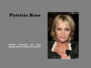 Patricia Kass




Actrice  française   qui   s’est
kassée dans le canton de Zurich
 