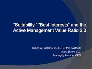 James W. Watkins, III, J.D. CFP®, AWMA®
InvestSense, LLC
Managing Member/CEO
 