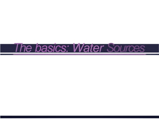 The basics: Water Sources
 