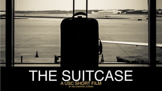 THE SUITCASEA USC SHORT FILM
BY ABI DAMARIS CORBIN
 