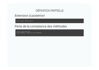 DÉFINITIONPARTIELLE
Extension à postériori
Perte de la consistance des méthodes
object JSonFoo extends JSonVal
scala> stringify(JSonFoo)
scala.MatchError: JSonFoo (of class JSonFoo$)
...
 