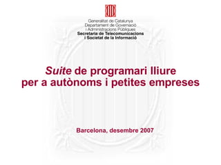 Suite de programari lliure
per a autònoms i petites empreses



          Barcelona, desembre 2007