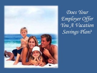 Does Your Employer Offer You A Vacation Savings Plan? 