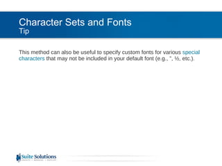 Character Sets and Fonts Tip This method can also be useful to specify custom fonts for various  special characters  that may not be included in your default font (e.g., ”, ½, etc.). 