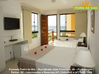 Pousada Pedra da Ilha – Rua Abraão João Francisco, 46 – Praia Alegre – Penha - SC / Informações e Reservas (47) 3345-0542 e (47) 8455-1643