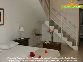 Pousada Pedra da Ilha – Rua Abraão João Francisco, 46 – Praia Alegre – Penha - SC / Informações e Reservas (47) 3345-0542 e (47) 8455-1643