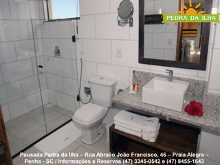 Pousada Pedra da Ilha – Rua Abraão João Francisco, 46 – Praia Alegre – Penha - SC / Informações e Reservas (47) 3345-0542 e (47) 8455-1643