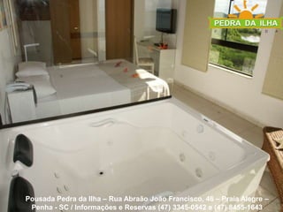 Pousada Pedra da Ilha – Rua Abraão João Francisco, 46 – Praia Alegre – Penha - SC / Informações e Reservas (47) 3345-0542 e (47) 8455-1643