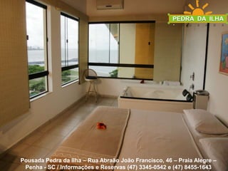 Pousada Pedra da Ilha – Rua Abraão João Francisco, 46 – Praia Alegre – Penha - SC / Informações e Reservas (47) 3345-0542 e (47) 8455-1643