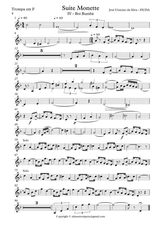 Copyright © ulissestrompete@gmail.com
Trompa em F
q = 80 q = 601
q = 906
12
21
27
36
f p
41
f
49
59
67
75
82
90
4
4
2
4
&b
3
José Ursicino da Silva - DUDASuite Monette
IV - Boi Bumbá
&b
. >
&b
5
3
&b
2
. >
&b
3
&b
&b
. >
&b
. >
&b
Solo
&b
. >
&b
Solo
&b
&b
3 3
3
U
˙ ˙ w ˙ œ œ œ wb w
˙ œ œ# ˙ ˙ ˙ ˙ œ
j ‰ œ œ œ œ œ œ™ œ œ
j ‰ Œ
‰
œ œ œ œ œ œ ˙ œ œ
˙ œ Œ Œ œ œ œ œ œ œ™ œ
œ
j ‰
œ œ œ ˙
œ œ# œ
œ
œ
œ
œ ˙b
˙
œ
˙#
œ# ˙
˙ œ
œ œœœœœœ ˙
œ œ ˙ œ Œ
˙ ˙#
Œ œ œ œ œ œ œ™ œ œ
j ‰
œ œ œ ˙ ˙# ˙n ˙
˙ œ ≈
œœœ ˙ œ œ# ˙ ˙ ˙ œ œ œ
j‰ œ œ œ œ œœ™œ
œ œ œ œ œ œ™ œ œ# œ œ œ œ œ# ™ œ œn œ œ œ œ œn ™ œ ˙ œ™ ‰
œ œ œœ œœ™ œ œ œ œ
œ œœ™ œ œ œ œ œ œœ™œ œ
j‰ œ œ œ œ œœ™œ
œ œ œ œ œ œ™ œ œ# œ œ œ œ œ# ™ œ œn œ œ œ œ œn ™ œ ˙
œ œ œ œ œ œ œœ œœ™ œ œ œ œ
œ œœ™ œ œ œ œ œ œœ™ œ œ
j‰ Œ
œ œ œ œ œ œ ˙ ˙ œ
J ‰
œ
4
 