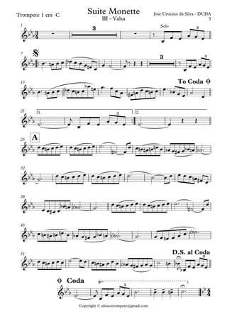 Copyright © ulissestrompete@gmail.com
Trompete 1 em C
1
™™
7
15
™™
1. 2.21
A25
32
38
45
51
3
4
4
4
&bb
b ∑
3
∑
Solo 3
José Ursicino da Silva - DUDASuite Monette
III - Valsa
&bb
b
3 3$
&bb
b
To Coda Ø
&bb
b
3
&bb
b
&bb
b
&bb
b
&bb
b
&bb
b
U 3
D.S. al Coda
&bb
b - - - U
”“
bb3
Ø Coda
‰
œ œ œ œ œ œ
œ™ œn œ œ œb œ œ œ œn œ
œ ˙ œ
j‰ Œ Œ ‰
œ
œ œ œœœ
œ™ œn œ œ œb œ œn œ
œb œn œ™ œ œ œ œ# œn œ œ œn œ œ™ œb œ œ ˙
œ
˙™ œ
j
œ
œ œ œ œ œ ˙™ œ
Œ Œ
œ œ œn œ œ œ œ œ œn œ œ œ ˙™
˙# œ
œ œ œn œ# œn œn œ œb œ œ# œ œb œn ˙b ™
˙™ œ œ œn œ œ œ œ œ œn œ œ œ ˙™ ˙ œ œ œ œ œ œn œ# œ
œ œ œ# œ
œb œn ˙<b> ™ ˙™ œ œ œn œ œ œ œ œ œn œ œ œ ˙™
˙# œ
œ
œ œn œ# œn œn œ œb œ œ# œ œb œn ˙<b> ™ ˙™ œ œ œn œ œ œ ˙<b> ™
œ œ œn œ œ œ ˙ œ œ œ œn œ# œ œ œ œ<b> œ œ# œ œ œ ˙ œn œb
J œb œ œ œœœ
˙™ œ
j
œ œ œ œ œ œ ˙™ œ œ œn ˙™
3
 