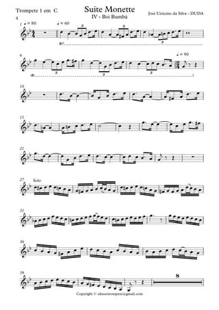 Copyright © ulissestrompete@gmail.com
Trompete 1 em C
q = 80 q = 601
q = 906
10
15
21
27
31
36
39
4
4
2
4
&bb ∑
3 3
3‘“
José Ursicino da Silva - DUDA
Suite Monette
IV - Boi Bumbá
&bb
“: ; 3 3 3
&bb ∑
&bb
&bb ∑
&bb
Solo
&bb
&bb
&bb
8
œ œ œ œ œ œ™ œ œ œ œ œ# œ œ™ œ œ œb œ œn œ œ™ œ w
œ œ œ œ œ œ™ œ# œ œ œ
œ œ œ™ œ œ œ œ œ œ œ™ œ œ
j ‰ Œ
œ™ œ œ œ œ œ œ™ œ œ™
œ œ œ œ# œ œ™ œ
œ™
œb œ œ œn œ œ™ œ ˙ œ Œ
œ™ œ œ œ œ œ œ™ œ#
œ™ œ œ œ
œ œ œ™ œ œ™ œ œ œ œ œ œ™ œ œ
j ‰ Œ
œ œ# œ œ œ œn œ œ œ œ# œ œ œ œœœ œ
œ œ# œ œ œ œn œ œ œ# œ œ œ œ œœœ œ
œb œ œ œ œ œ œ œ œn œ œ œ œ œœœ œ œ œn œ œ œ œ œ œ œ™
‰
œ œ œ œ œ œ œ œ
œ œ œ œ œ# œ œ œ œ œ œ œ œ œ œ œ œ œ œ œ œ œ œ œ œ
œ œ œ œ œ œ œ œ œ œ œ# œ œ œ œ œ œ
j ‰ Œ
4
 
