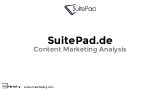 www.maerketing.com
SuitePad.de
Content Marketing Analysis
 