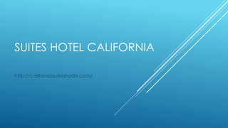SUITES HOTEL CALIFORNIA 
http://californiasuiteshotel.com/ 
 