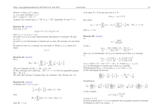 [http://mp.cpgedupuydelome.fr] dD édité le 31 août 2011                                      Corrections                                                                                                         12

Posons = lim un et = lim vn .                                                                        b) Il existe N ∈ N tel que pour tout n                        N,
vn un donc à la limite        .
Si > alors > 2 > .   +                                                                                                                                n(un+1 − un )        1/2
                                       +                 +
A partir d’un certain rang vn >        2     et un <     2    . Impossible. Il reste   = .           On a alors
                                                                                                                                         n                          n
                                                                                                                                                               1          1  1
                                                                                                                    un+1 − uN                uk+1 − uk                      = (Hn − HN −1 ) → +∞
Exercice 23 : [énoncé]                                                                                                                                         2          k  2
                                                                                                                                  k=N                              k=N
Pour tout n ∈ N
                                                                                                     puis un → +∞.
                             {up /p        n + 1} ⊂ {up /p        n}
donc vn+1 vn et wn+1 wn .
Les suites (vn ) et (wn ) sont respectivement décroissante et croissante. De plus                    Exercice 26 : [énoncé]
wn vn .                                                                                              a)
La suite (vn ) est décroissante et minorée par w0 donc elle converge vers une limite                                                                            (2n)!
                                                                                                                                                        un =
 .                                                                                                                                                             22n (n!)2
De même la suite (wn ) converge vers une limite m. Enﬁn wn vn donne à la                             b) On a
limite                                                                                                                            un+1   (2n + 2)(2n + 1)   2n + 1
                                                                                                                                       =                  =                             1
                                         m                                                                                         un       4(n + 1)2       2n + 2
                                                                                                     donc (un ) est décroissante. Or (un ) est minorée par 0 donc (un ) converge.
                                                                                                     c)
Exercice 24 : [énoncé]                                                                                                     vn+1    n + 2 u2       n + 2 2n + 1
                                                                                                                                                                   2
                                                                                                                                            n+1
On a                                                                                                                             =              =
                                       2n               2n                                                                  vn     n + 1 u2  n    n + 1 2n + 2
                                                1              1    n   1
                   H2n − Hn =                                    =    =                              or (n + 2)(2n + 1)2 − 4(n + 1)3 = −3n − 2 < 0 donc vn+1 − vn                             0.
                                                k             2n   2n   2
                                    k=n+1             k=n+1                                          (vn ) est décroissante et minorée par 0 donc (vn ) converge.
                                         1
(Hn ) est croissante car Hn+1 − Hn = n+1 0.                                                          Nécessairement lim un = 0 car sinon vn = (n + 1)u2 → +∞.
                                                                                                                                                          n
Si (Hn ) converge vers alors H2n − Hn → − = 0. Ceci est impossible puisque                           d) Par télescopage des facteurs
              1
H2n − Hn      2.                                                                                                                2n
Par suite (Hn ) diverge, et puisque (Hn ) est croissante, (Hn ) diverge vers +∞.                                                                  1         1 2        2n − 1    1
                                                                                                                                             1−        =     × × ... ×        =
                                                                                                                                                  k         2 3          2n     2n
                                                                                                                                k=2

                                                                                                     Parallèlement
Exercice 25 : [énoncé]
a) Sachant ln(1 + x) x, on a                                                                                         n               2                2 n                                         2n
                                                                                                                              1                   1               1              1            1              1
                                                                                                           u2
                                                                                                            n   =         1−                                  1−            1−              =           1−
                                                                                                                             2k                   2              2k            2k − 1         2              k
                         1                  1                                                                       k=1                                k=2                                        k=2
                               ln 1 +               = ln(k + 1) − ln k
                         k                  k                                                        e) On en déduit
                                                                                                                                                                        (n + 1)
donc
                                n
                                                                                                                                                      (n + 1)u2
                                                                                                                                                              n
                                                                                                                                                                          4n
                       Hn             ln(k + 1) − ln k = ln(n + 1)                                   et donc C 1/4.
                               k=1                                                                   On peut montrer que C = 1/π en exploitant dès la première question la formule
donc Hn → +∞.                                                                                        de Stirling (si celle-ci est connue. . . ).
 