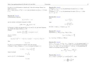 [http://mp.cpgedupuydelome.fr] dD édité le 31 août 2011                              Corrections                                                                            17

La suite (xn ) est décroissante et minorée par 1 donc elle converge. Posons sa               Exercice 55 : [énoncé]
limite, on a     1                                                                           a) Posons vn = un + 1. (vn ) est géométrique de raison 2 et v0 = 1 donc
Si > 1 alors xn ln xn
                n
                            n
                              ln → +∞ ce qui est absurde car xn ln xn = 1. Il reste
                                                                n                            un = 2n − 1 → +∞.
  = 1.                                                                                       b) Posons vn = un − 1. (vn ) est géométrique de raison 1/2 et v0 = −1 donc
                                                                                             un = 1 − 21 → 1.
                                                                                                       n




Exercice 54 : [énoncé]
a) Introduisons la fonction                                                                  Exercice 56 : [énoncé]
                                                                                             On a
                                 fn : x → xn + · · · + x                                                                                       1+i
                                                                                                                                   zn+1 =          zn
                                                                                                                                                2
qui est continue, strictement croissante et vériﬁe                                           donc                                                     n
                                                                                                                                          1+i
                                                                                                                                 zn =                     z0
                            fn (0) = 0 et   lim fn (x) = +∞                                                                                2
                                            x→+∞
                                                                                                   1+i
                                                                                             Or     2    < 1 donc zn → 0 puis xn , yn → 0.
La fonction fn réalise une bijection de [0, +∞[ vers [0, +∞[, par suite l’équation
En possède une unique solution xn ∈ R+ .
Puisque
                               1 1 − 1/2n                                                    Exercice 57 : [énoncé]
                    fn (1/2) =              < 1 et fn (1) = n 1                              Introduisons xn = Re(zn ) et yn = Im(zn ). On a
                               2 1 − 1/2
on a xn ∈ [1/2, 1].                                                                                                                                            yn
                                                                                                                            xn+1 = xn et yn+1 = −
b) On a                                                                                                                                                         3
                                                                                             xn → x0 et yn → 0 donc zn → Re(z0 ).
        fn+1 (xn ) = xn+1 + · · · + x2 + xn = xn (xn + · · · + xn ) + xn = 2xn
                      n              n             n                             1

donc
                                       xn+1     xn                                           Exercice 58 : [énoncé]
                                                                                             a) un+1 − vn+1 = un − vn et u0 − v0 = −1 donc (un − vn ) est constante égale à −1.
La suite (xn ) est décroissante et minorée, donc elle converge.                              b) vn = un + 1 donc un+1 = 5un + 2. La suite (un ) est arithmético-géométrique.
c) Posons = lim xn . Puisque x2 < 1, xn x2 donne à la limite            < 1.                 c) un+1 − a = 5(un − a) + 4a + 2. Pour a = −1/2, (un − a) est géométrique de
                                                                                             raison 5 et de premier terme 3/2. Ainsi
                                                        1 − xn
                                                             n
                             1 = xn + · · · + xn = xn
                                  n
                                                        1 − xn                                                                  3.5n − 1         3.5n + 1
                                                                                                                         un =            et vn =
                                                                                                                                   2                2
donne à la limite
                                        1=
                                              1−                                             Exercice 59 : [énoncé]
car 0     xn
           n
                n
                    → 0 et ﬁnalement                                                                       iθ            θ                         θ
                                                                                             a) z1 = ρ 1+2e = ρ cos θ ei 2 , z2 = ρ cos θ cos θ ei 4 ,..., donc
                                                                                                                    2                   2     4

                                            = 1/2                                                                                        n
                                                                                                                                                     θ iθ
                                                                                                                                zn = ρ         cos      e 2n
                                                                                                                                                     2k
                                                                                                                                         k=1
 