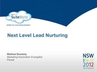 Next Level Lead Nurturing


Mathew Sweezey
Marketing Automation Evangelist
Pardot
 
