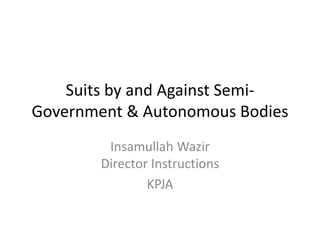Suits by and against semi government & autonomous bodies | PPTX