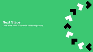 Next Steps
Learn more about to continue supporting SuitUp
 