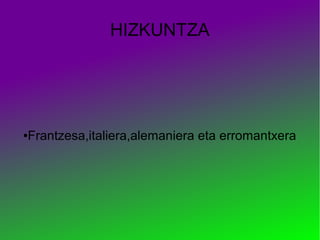 HIZKUNTZA




Frantzesa,italiera,alemaniera eta erromantxera
●
 