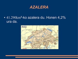 AZALERA

●   41.290km²-ko azalera du. Honen 4,2%
    ura da.
 