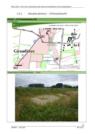 Bilan 2016 - Suivi de la colonisation des mares de substitution et de compensation
9
SEPANT – LGV SEA Mai 2017
2.2.1. Résultats généraux – 37/Fossesèche/M1
Fiche – 37/Fossesèche/M1
Localisation
Observatoire photographique _ 2016
 