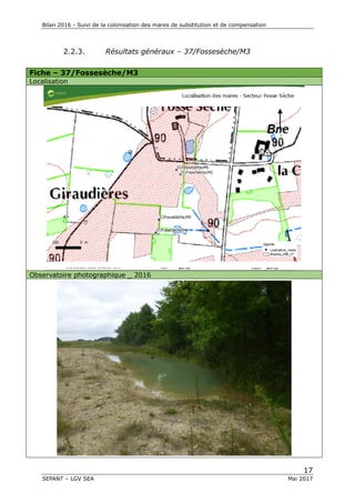 Bilan 2016 - Suivi de la colonisation des mares de substitution et de compensation
17
SEPANT – LGV SEA Mai 2017
2.2.3. Résultats généraux – 37/Fossesèche/M3
Fiche – 37/Fossesèche/M3
Localisation
Observatoire photographique _ 2016
 