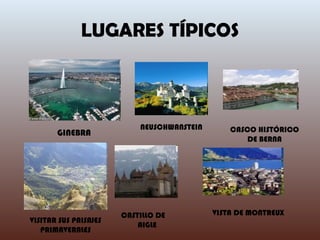 LUGARES TÍPICOS GINEBRA NEUSCHWANSTEIN VISITAR SUS PAISAJES PRIMAVERALES CASTILLO DE  AIGLE VISTA DE MONTREUX CASCO HISTÓRICO DE BERNA 
