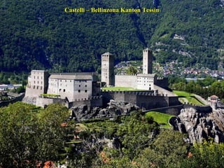 Castelli – Bellinzona Kanton Tessin

 