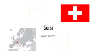 Suiza
Joaquin Rial Perez
 