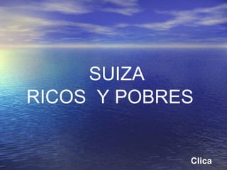 SUIZA RICOS  Y POBRES  Clica 