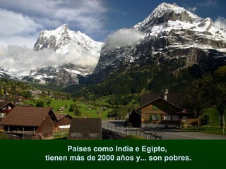 Países como India e Egipto,  tienen más de 2000 años y... son pobres. 