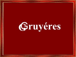 G G ruyéres 